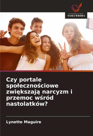 Czy portale spo¿eczno¿ciowe zwi¿kszaj¿ narcyzm i przemoc w¿ród nastolatków?