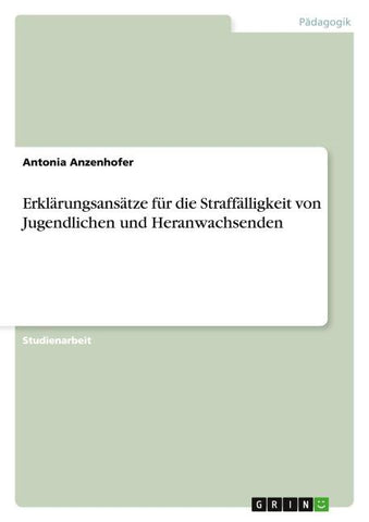Erklärungsansätze für die Straffälligkeit von Jugendlichen und Heranwachsenden