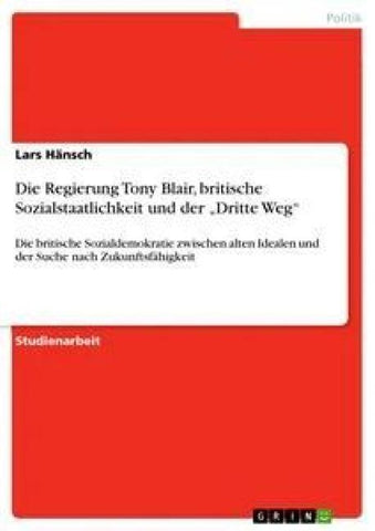Die Regierung Tony Blair, britische Sozialstaatlichkeit und der "Dritte Weg"
