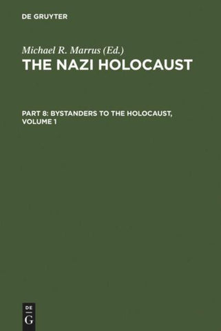 The Nazi Holocaust. Bystanders to the Holocaust / The Nazi Holocaust. Part 8: Bystanders to the Holocaust. Volume 1
