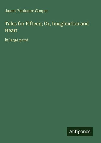 Tales for Fifteen; Or, Imagination and Heart