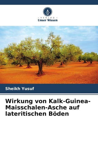 Wirkung von Kalk-Guinea-Maisschalen-Asche auf lateritischen Böden