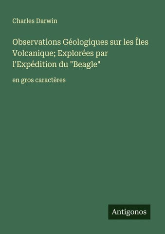 Observations Géologiques sur les Îles Volcanique; Explorées par l'Expédition du "Beagle"