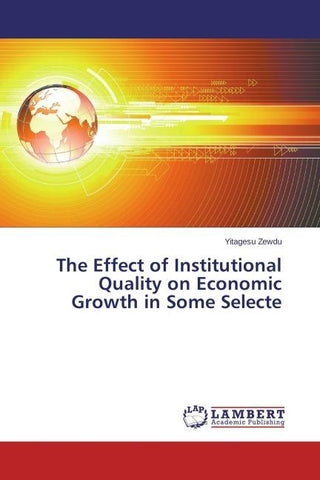 The Effect of Institutional Quality on Economic Growth in Some Selecte