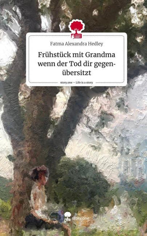 Frühstück mit Grandma wenn der Tod dir gegenübersitzt. Life is a Story - story.one