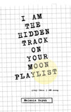I AM THE HIDDEN TRACK ON YOUR MOON PLAYLIST