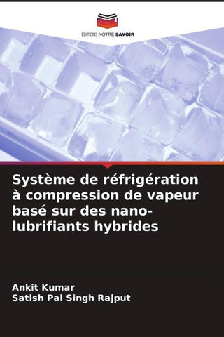 Système de réfrigération à compression de vapeur basé sur des nano-lubrifiants hybrides