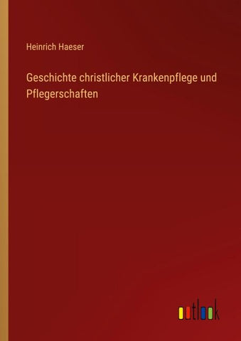 Geschichte christlicher Krankenpflege und Pflegerschaften