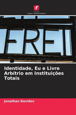 Identidade, Eu e Livre Arbítrio em Instituições Totais