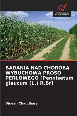 BADANIA NAD CHOROB¿ WYBUCHOW¿ PROSO PER¿OWEGO [Pennisetum glaucum (L.) R.Br]