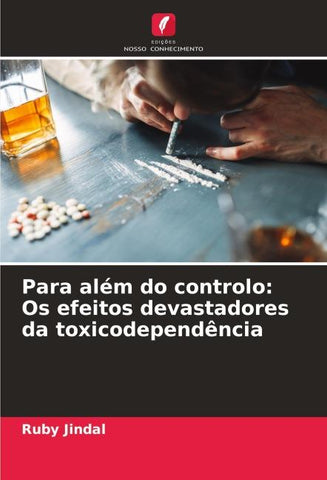 Para além do controlo: Os efeitos devastadores da toxicodependência
