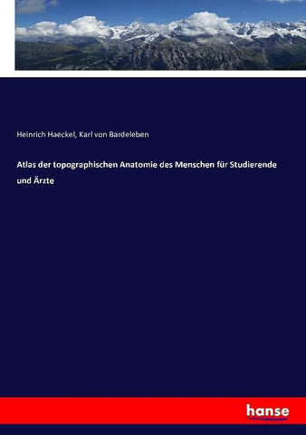 Atlas der topographischen Anatomie des Menschen für Studierende und Ärzte