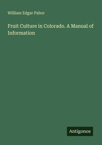 Fruit Culture in Colorado. A Manual of Information