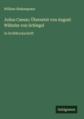 Julius Caesar; Übersetzt von August Wilhelm von Schlegel