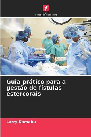 Guia prático para a gestão de fístulas estercorais