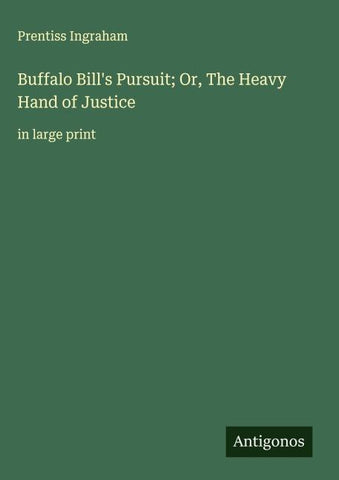 Buffalo Bill's Pursuit; Or, The Heavy Hand of Justice