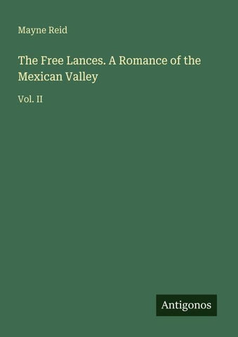 The Free Lances. A Romance of the Mexican Valley