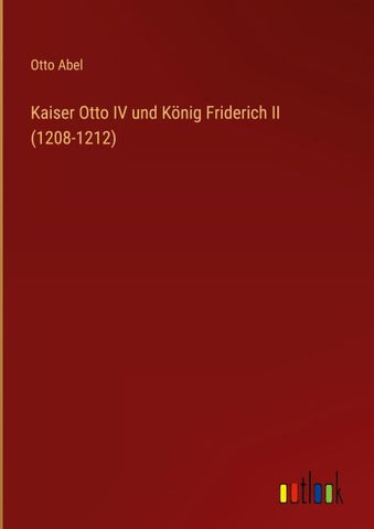Kaiser Otto IV und König Friderich II (1208-1212)