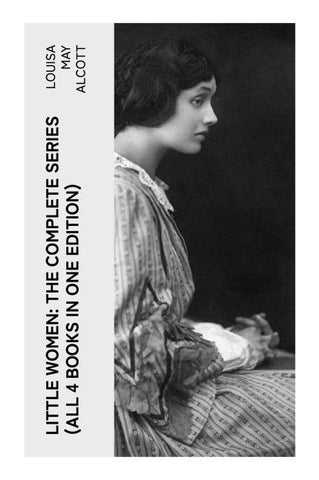 LITTLE WOMEN: The Complete Series (All 4 Books in One Edition)