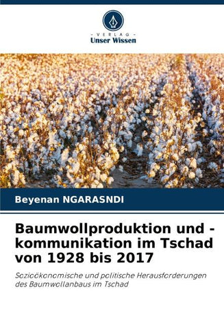 Baumwollproduktion und -kommunikation im Tschad von 1928 bis 2017