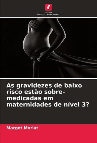 As gravidezes de baixo risco estão sobre-medicadas em maternidades de nível 3?