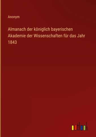 Almanach der königlich bayerischen Akademie der Wissenschaften für das Jahr 1843