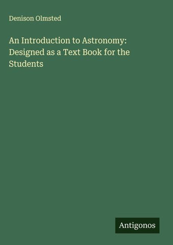 An Introduction to Astronomy: Designed as a Text Book for the Students