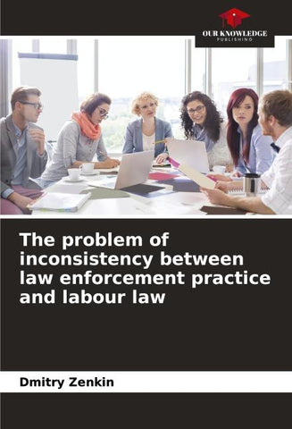 The problem of inconsistency between law enforcement practice and labour law