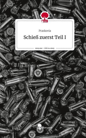 Schieß zuerst Teil I. Life is a Story - story.one
