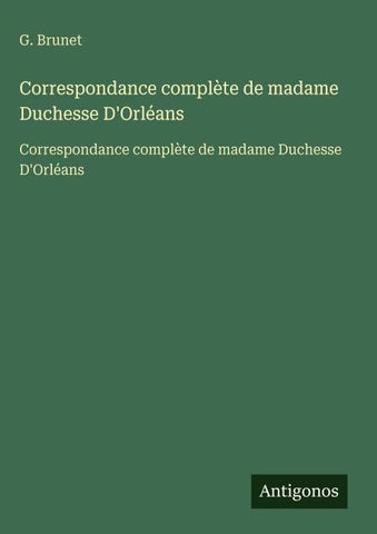 Correspondance complète de madame Duchesse D'Orléans
