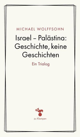 Israel – Palästina: Geschichte, keine Geschichte