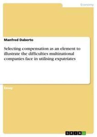 Selecting compensation as an element to illustrate the difficulties multinational companies face in utilising expatriates