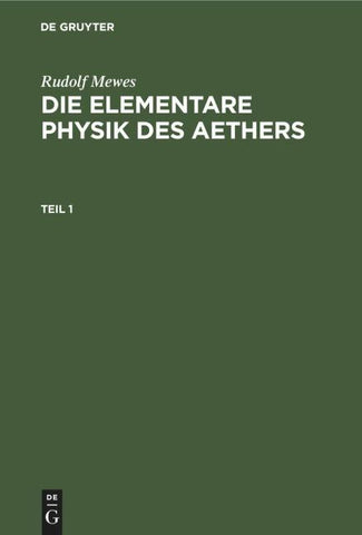 Die elementare Physik des Aethers. Teil 1