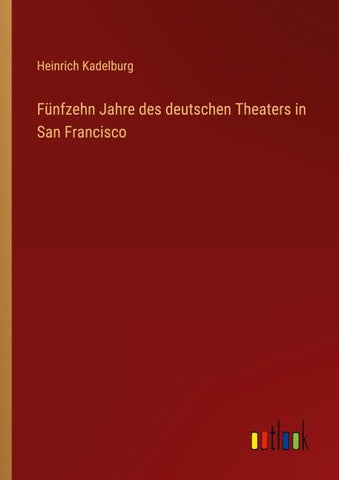 Fünfzehn Jahre des deutschen Theaters in San Francisco