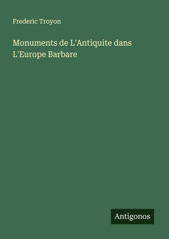 Monuments de L'Antiquite dans L'Europe Barbare