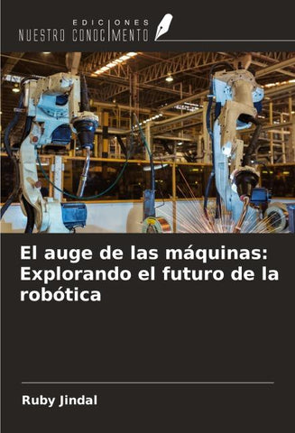 El auge de las máquinas: Explorando el futuro de la robótica