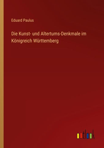 Die Kunst- und Altertums-Denkmale im Königreich Württemberg