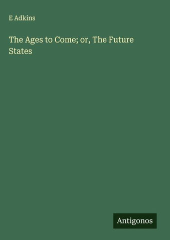 The Ages to Come; or, The Future States