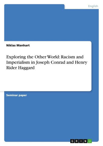 Exploring the Other World: Racism and Imperialism in Joseph Conrad and Henry Rider Haggard