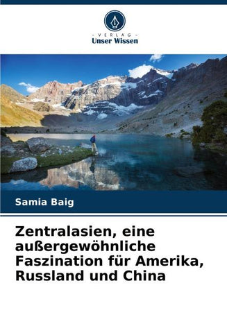 Zentralasien, eine außergewöhnliche Faszination für Amerika, Russland und China