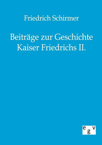 Beiträge zur Geschichte Kaiser Friedrichs II.