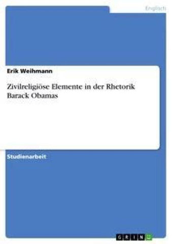 Zivilreligiöse Elemente in der Rhetorik Barack Obamas