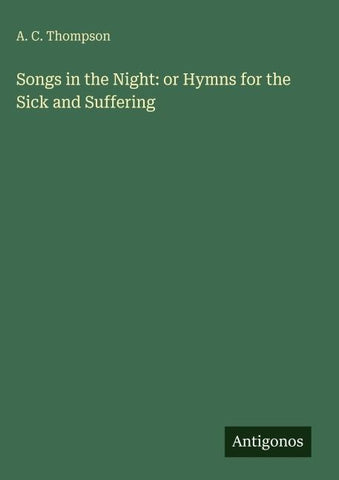 Songs in the Night: or Hymns for the Sick and Suffering