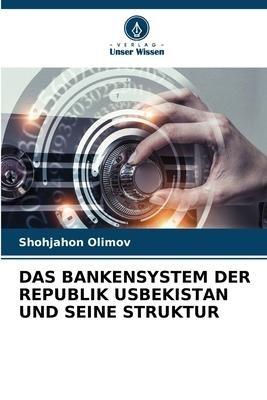 DAS BANKENSYSTEM DER REPUBLIK USBEKISTAN UND SEINE STRUKTUR
