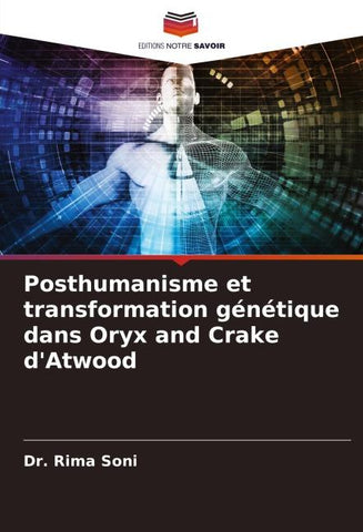 Posthumanisme et transformation génétique dans Oryx and Crake d'Atwood