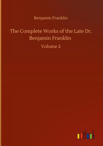 The Complete Works of the Late Dr. Benjamin Franklin