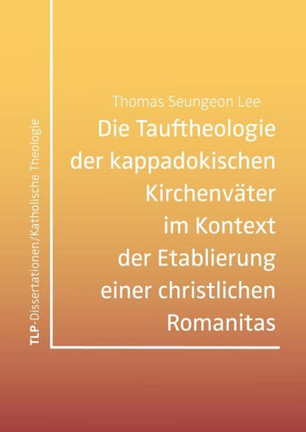 Die Tauftheologie der kappadokischen Kirchenväter im Kontext der Etablierung einer christlichen Romanitas