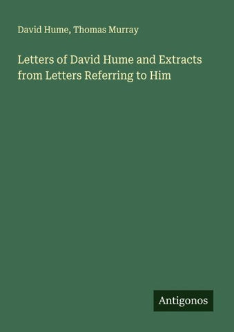 Letters of David Hume and Extracts from Letters Referring to Him