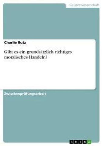 Gibt es ein grundsätzlich richtiges moralisches Handeln?