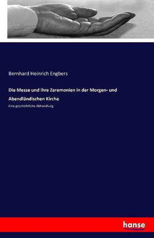 Die Messe und ihre Zeremonien in der Morgen- und Abendländischen Kirche